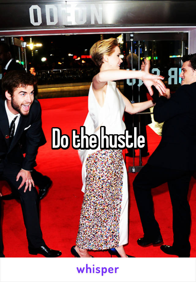 Do the hustle