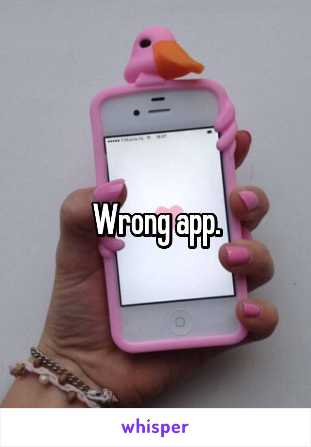 Wrong app.