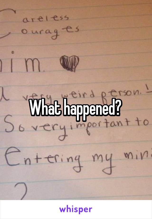 What happened? 