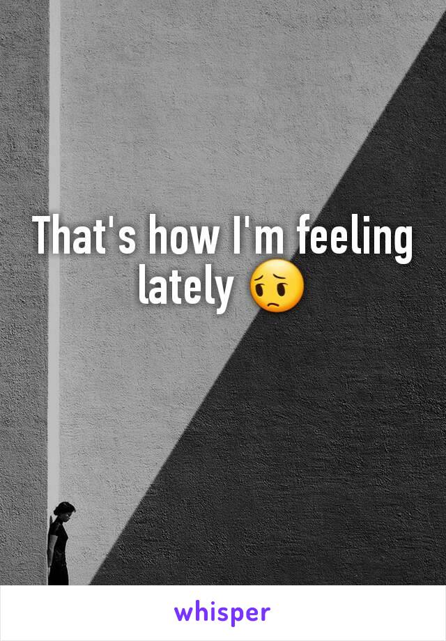 That's how I'm feeling lately 😔