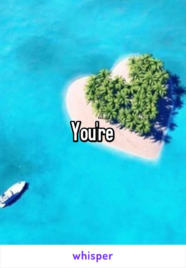 You're 