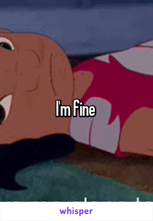 I'm fine 