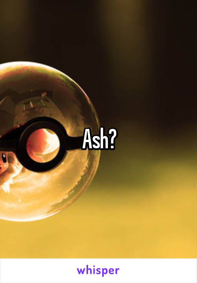 Ash?