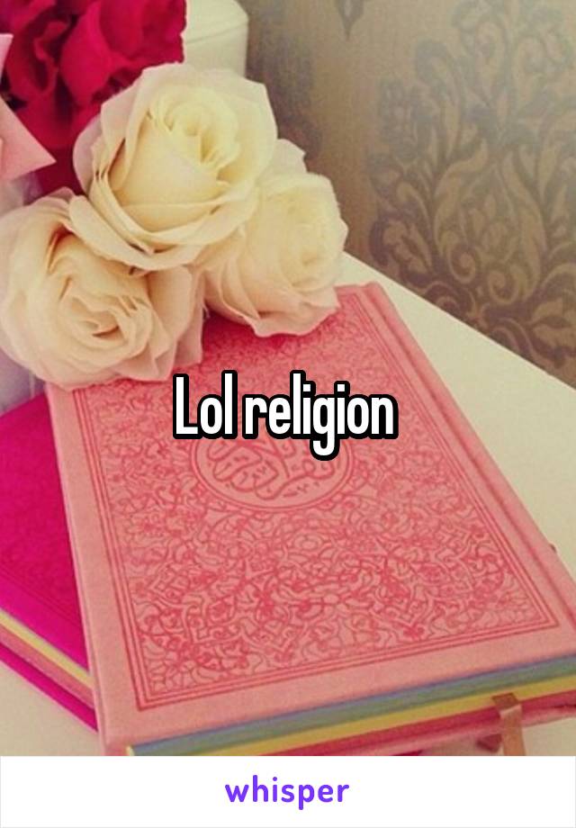 Lol religion 