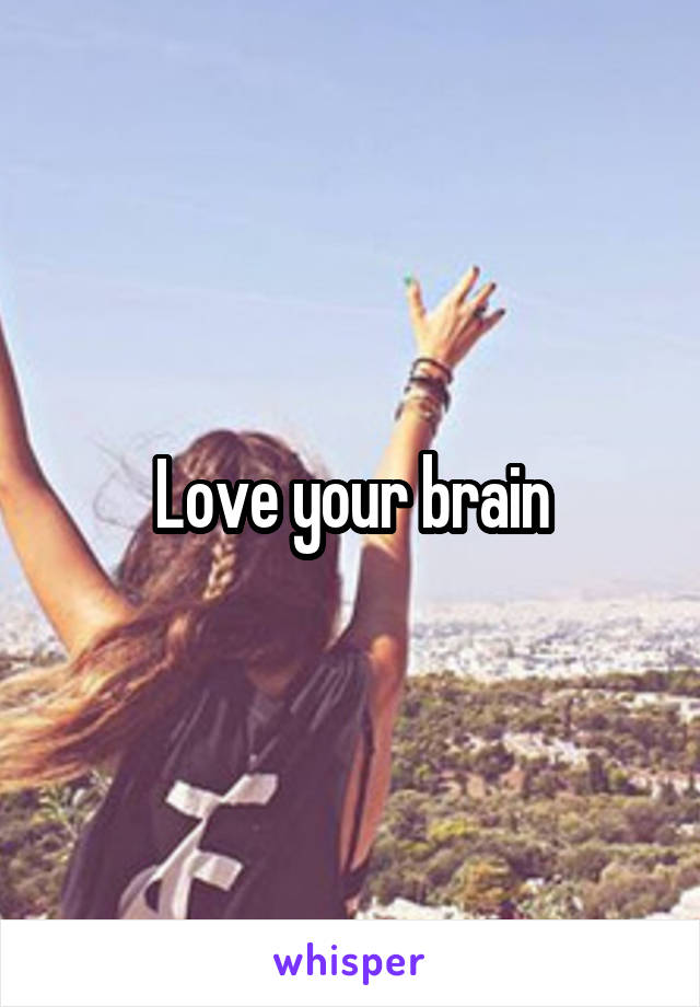 Love your brain