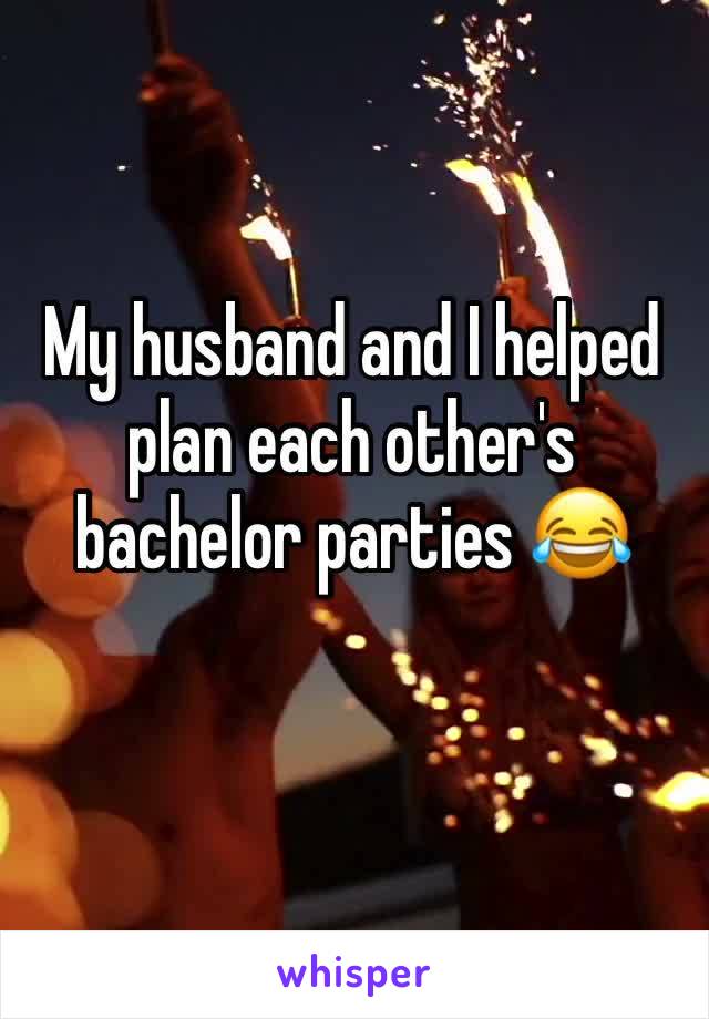 My husband and I helped plan each other's bachelor parties 😂