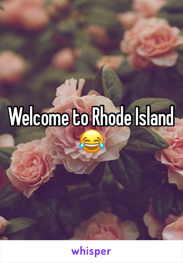 Welcome to Rhode Island 😂