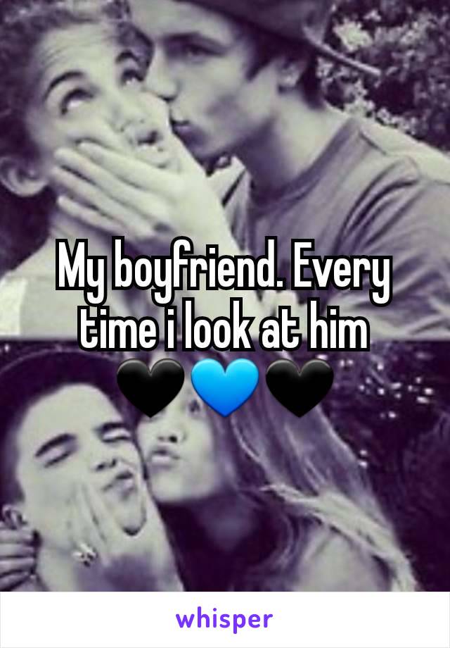 My boyfriend. Every time i look at him
🖤💙🖤