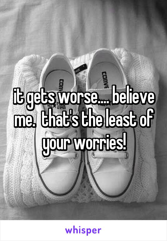 it gets worse.... believe me.  that's the least of your worries!