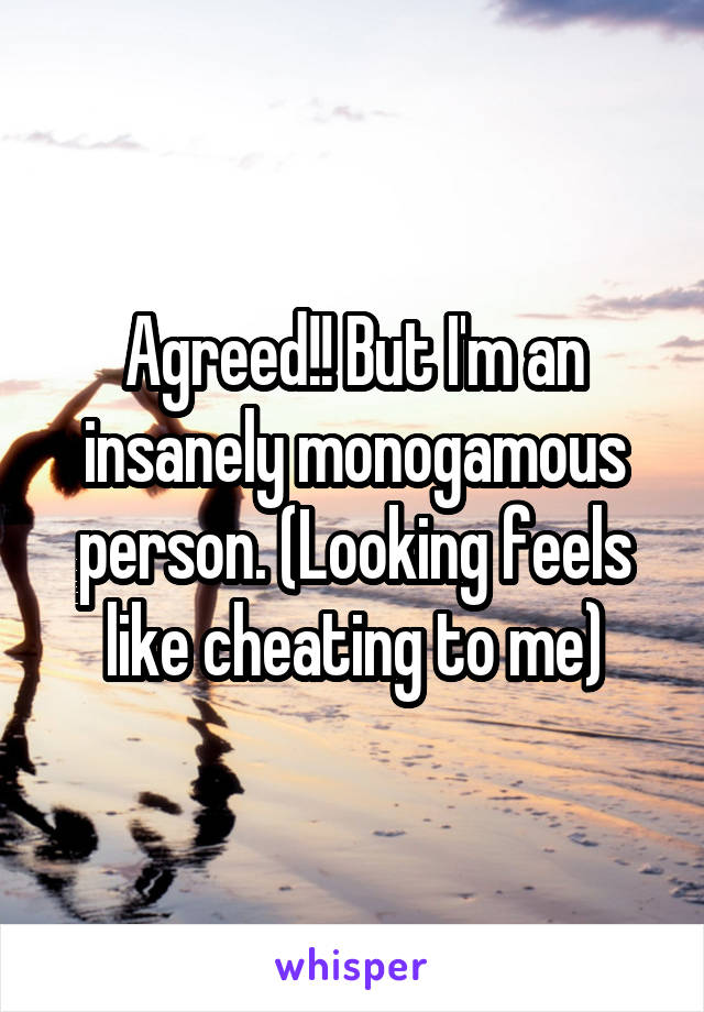 Agreed!! But I'm an insanely monogamous person. (Looking feels like cheating to me)