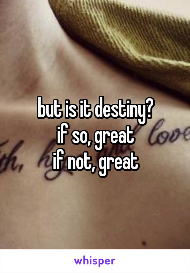 but is it destiny?
if so, great
if not, great