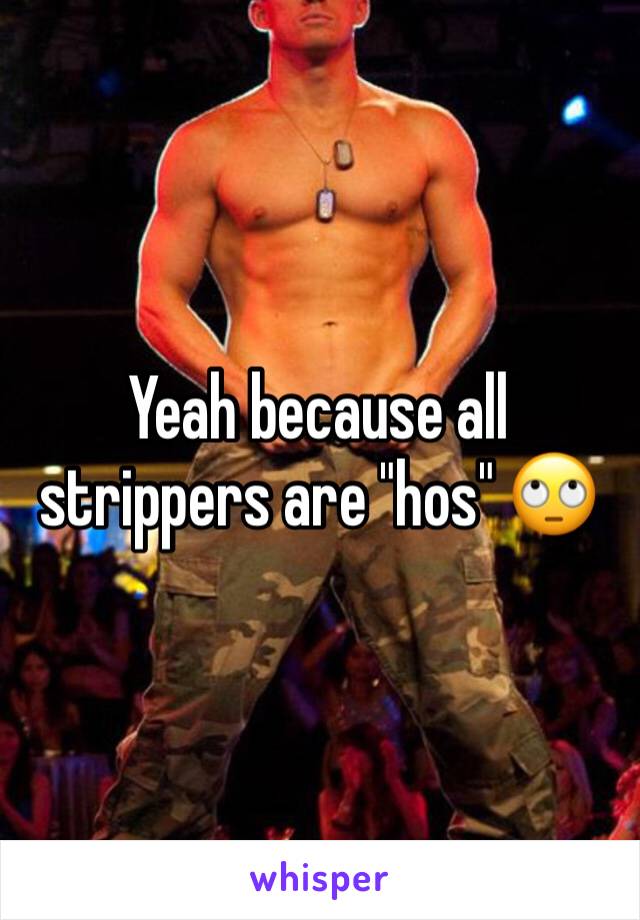 Yeah because all strippers are "hos" 🙄