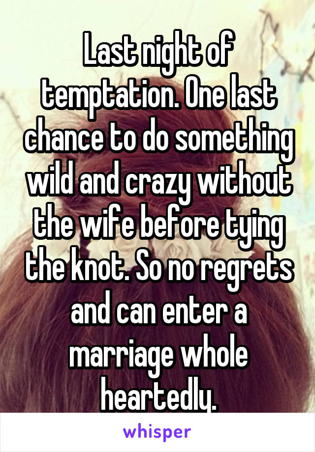 Last night of temptation. One last chance to do something wild and crazy without the wife before tying the knot. So no regrets and can enter a marriage whole heartedly.