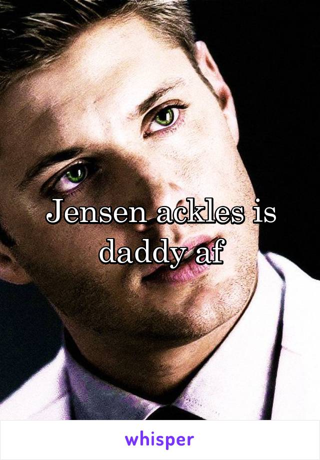 Jensen ackles is daddy af