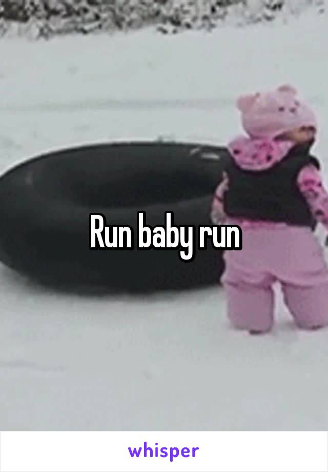 Run baby run