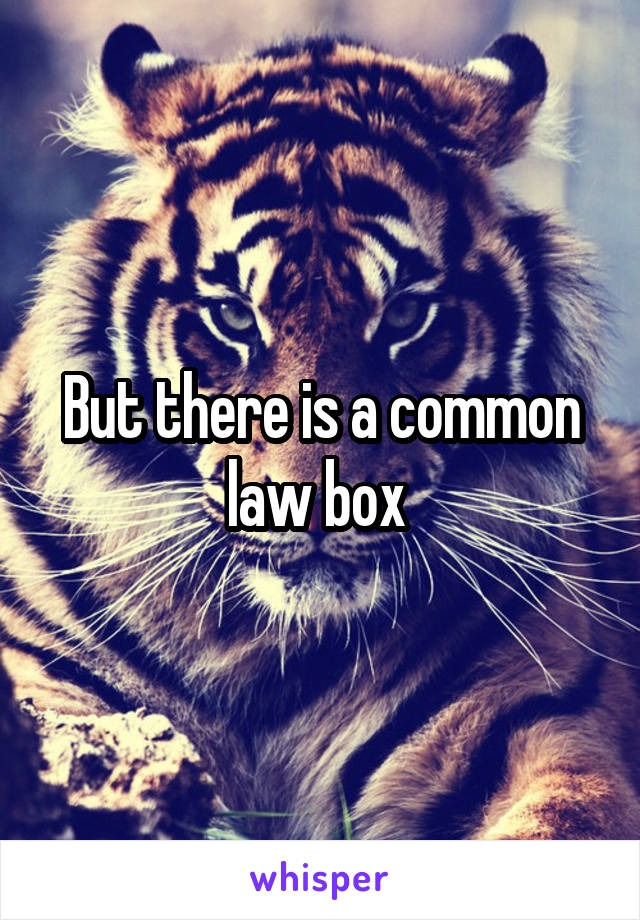 But there is a common law box 