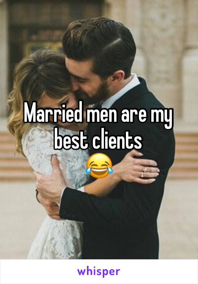 Married men are my best clients
😂