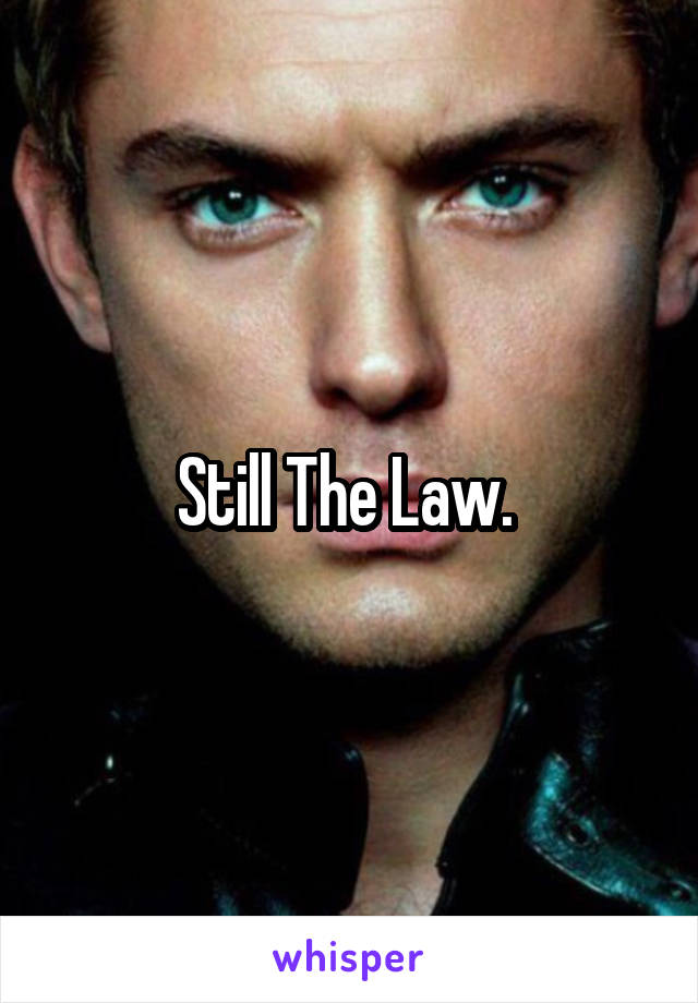 Still The Law. 