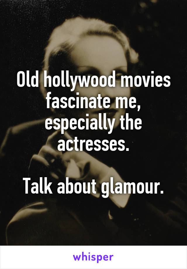 Old hollywood movies fascinate me, especially the actresses.

Talk about glamour.