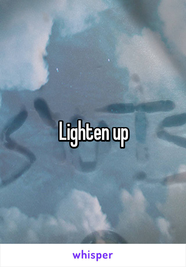 Lighten up