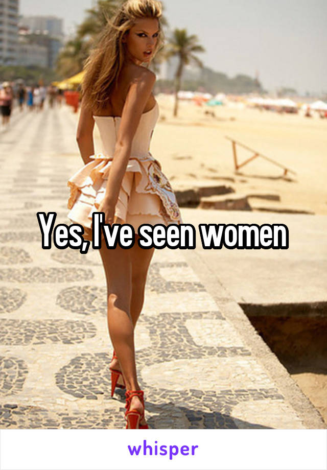 Yes, I've seen women 