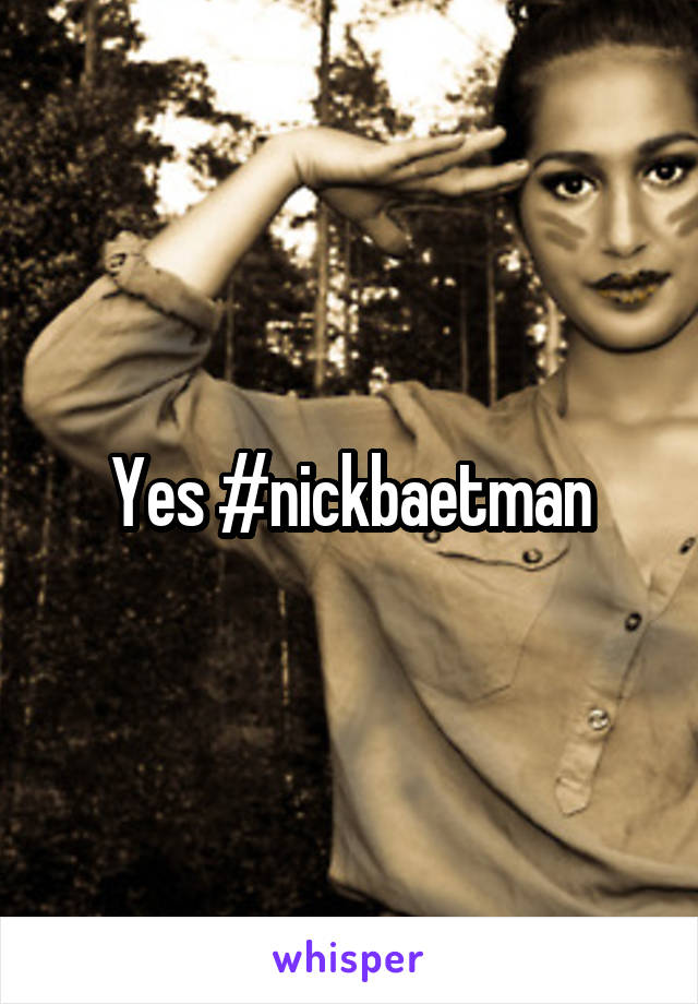 Yes #nickbaetman