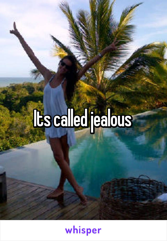 Its called jealous 