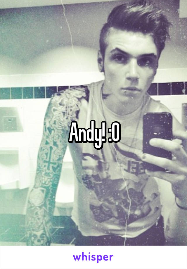 Andy! :0