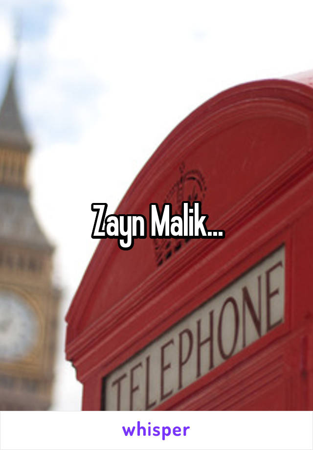 Zayn Malik...