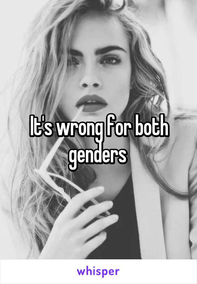 It's wrong for both genders 