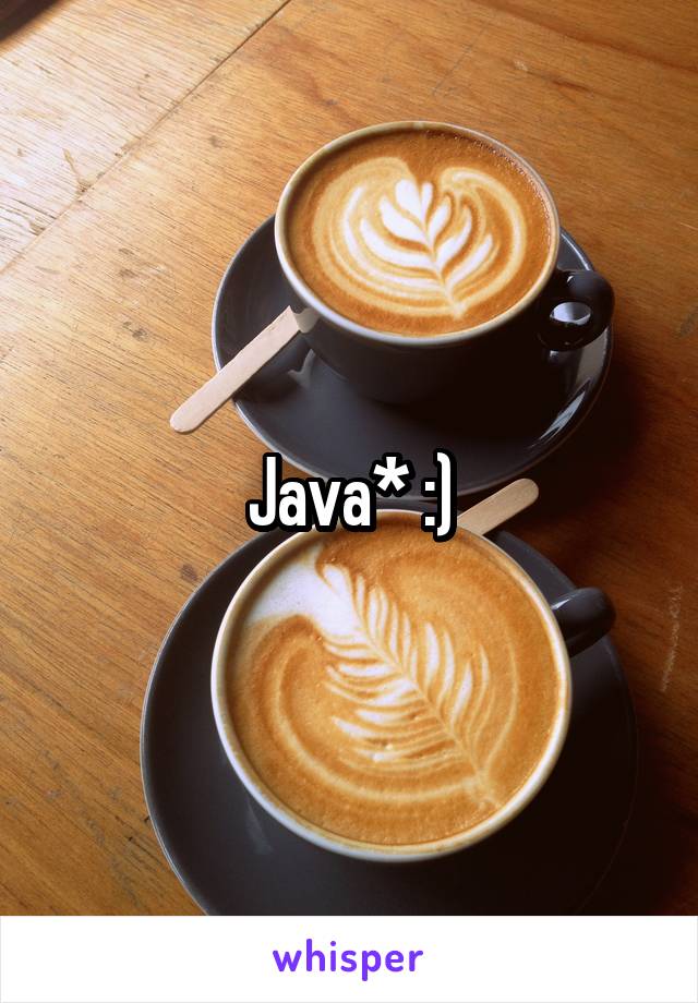 Java* :)