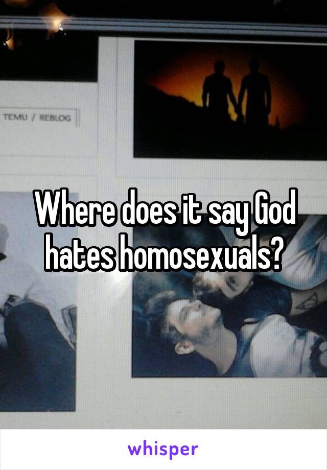 Where does it say God hates homosexuals?