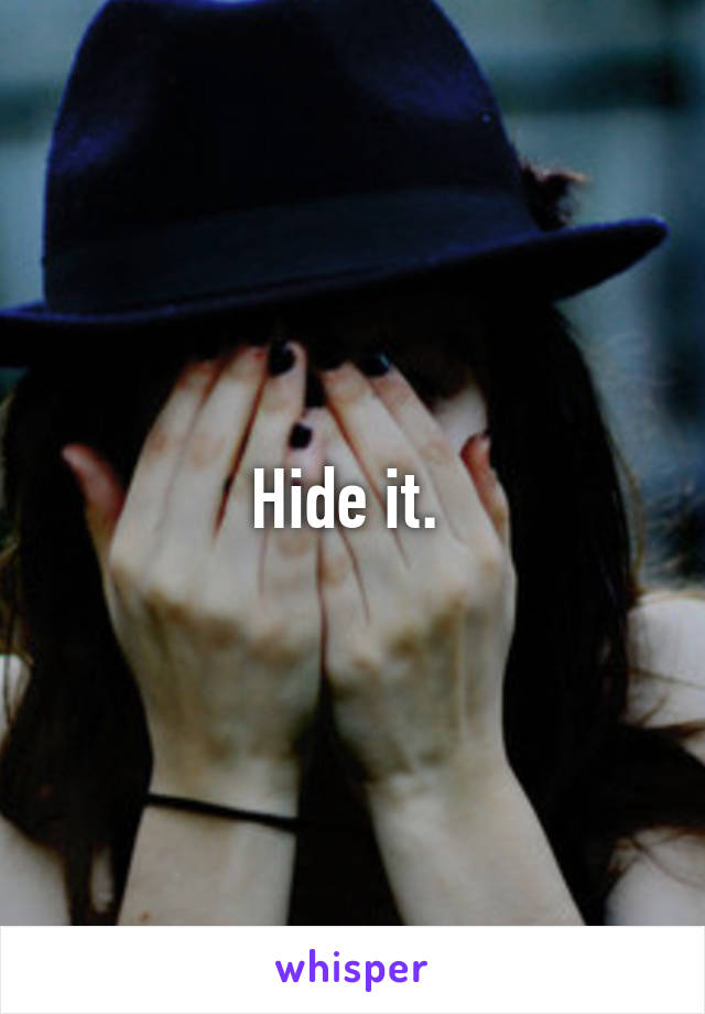 Hide it. 