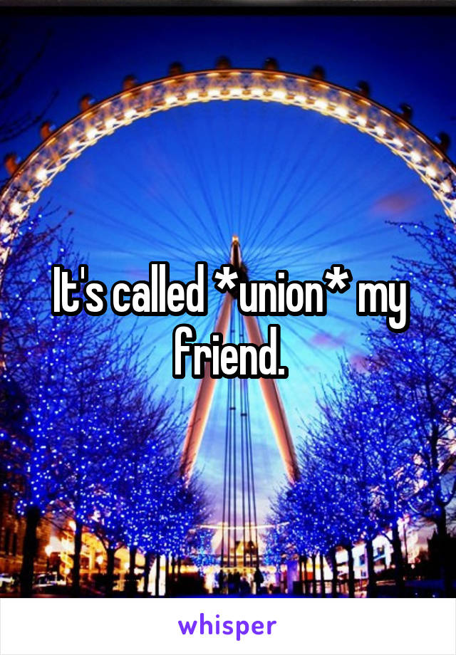 It's called *union* my friend.