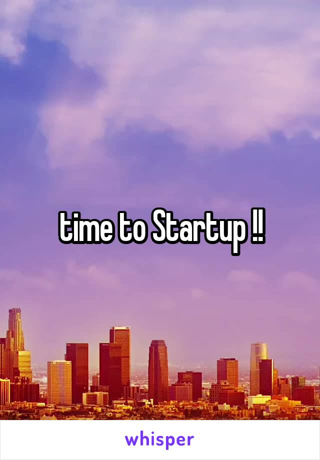 time to Startup !!