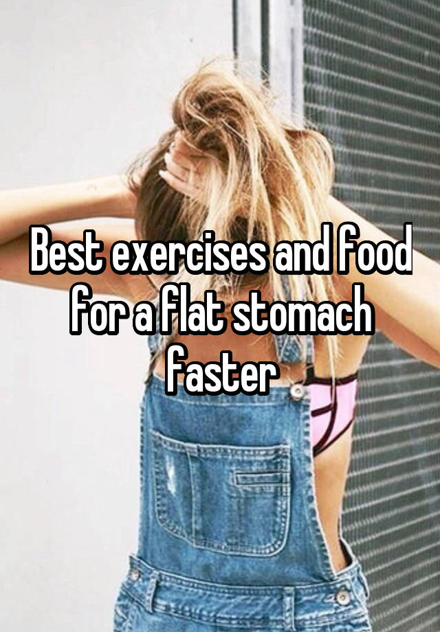 Best Exercises And Food For A Flat Stomach Faster