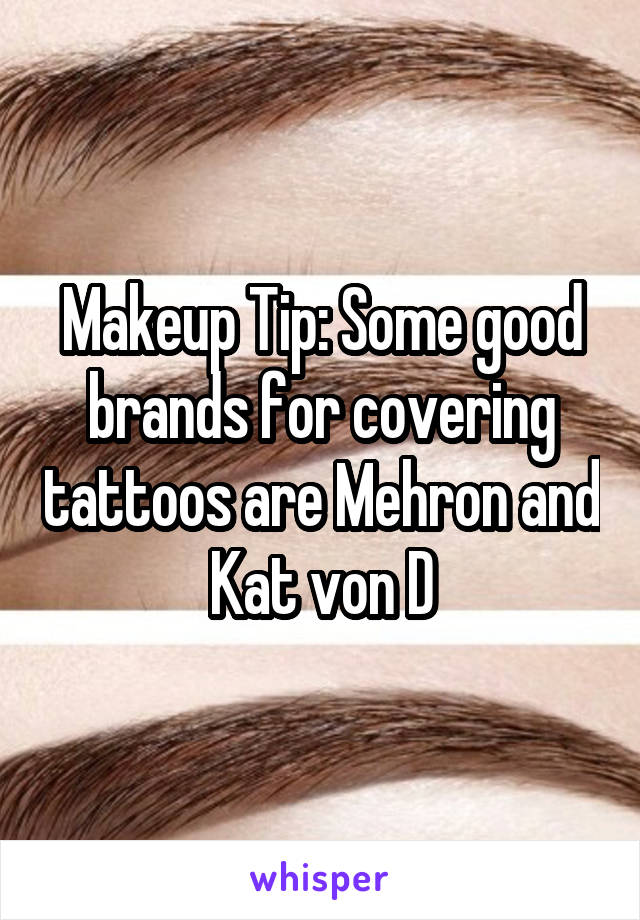 Makeup Tip: Some good brands for covering tattoos are Mehron and Kat von D