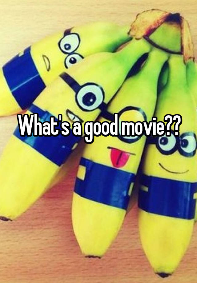 what-s-a-good-movie