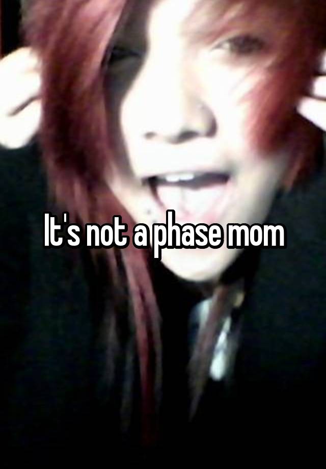 it-s-not-a-phase-mom