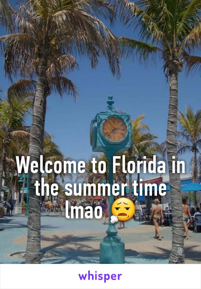 Welcome to Florida in the summer time lmao 😧