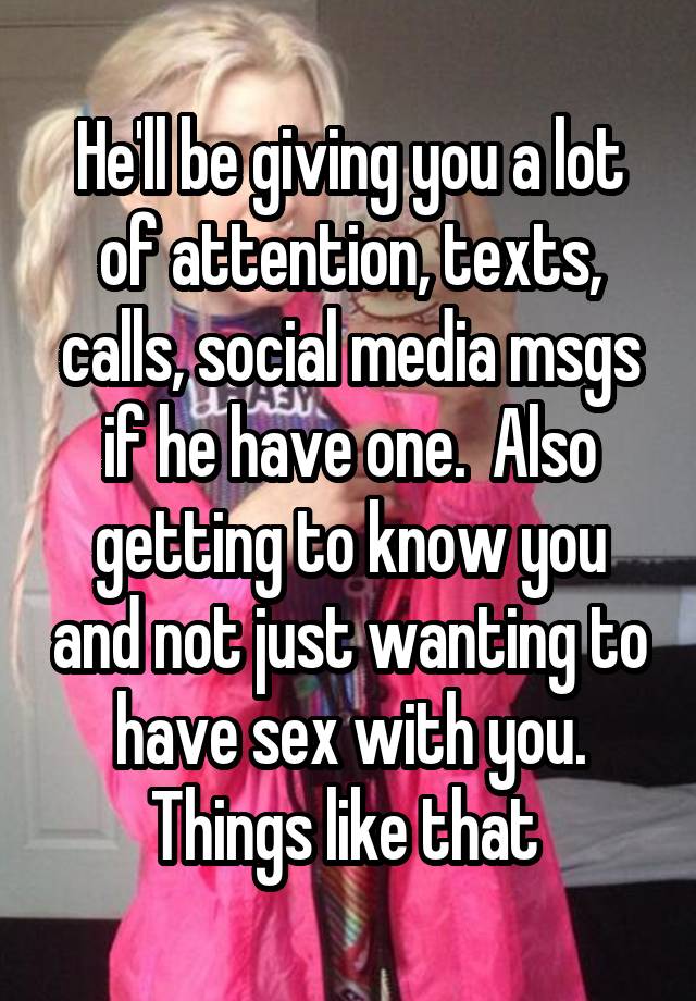 Hell Be Giving You A Lot Of Attention Texts Calls Social Media Msgs If He Have One Also