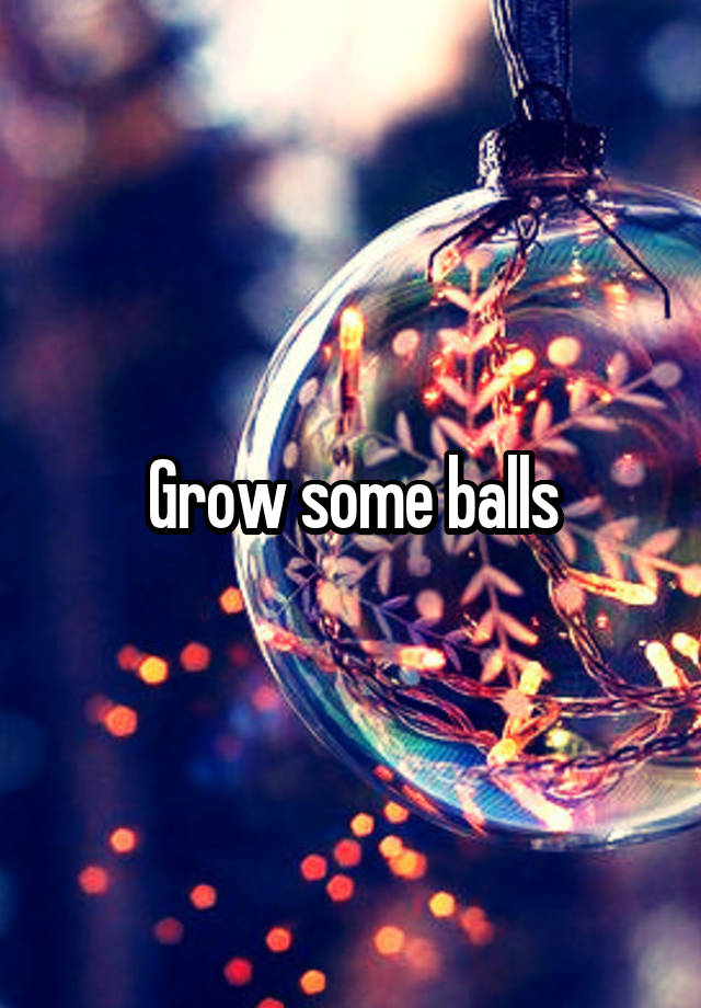 grow-some-balls