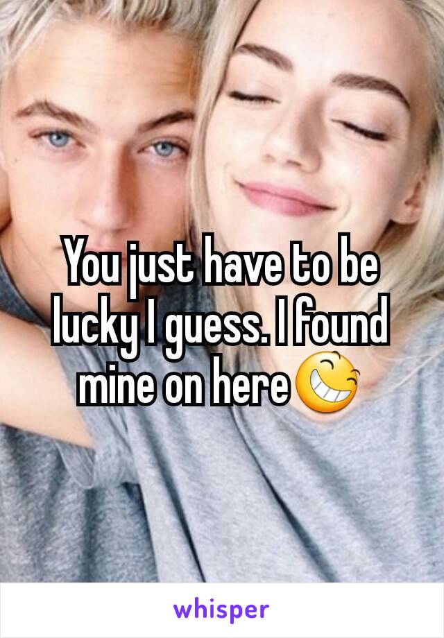 You just have to be lucky I guess. I found mine on here😆