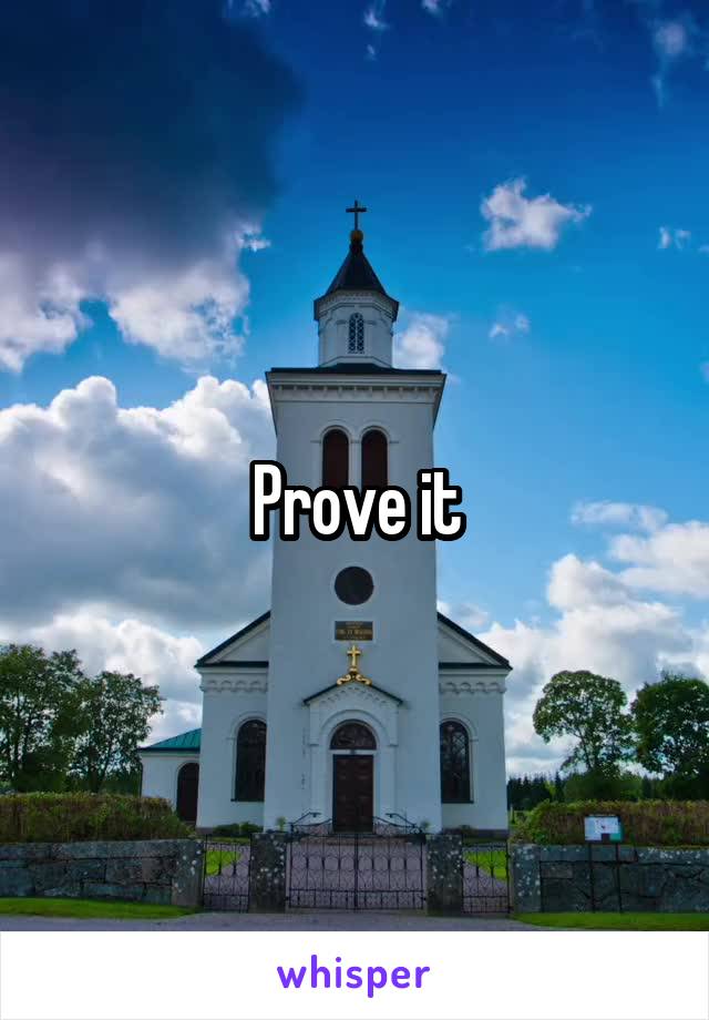 Prove it