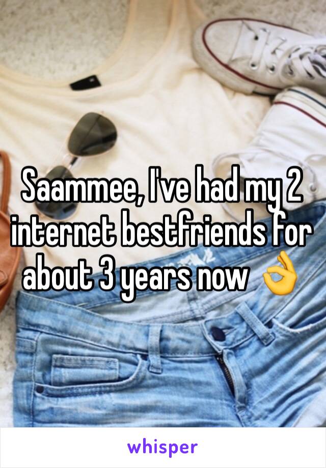 Saammee, I've had my 2 internet bestfriends for about 3 years now 👌