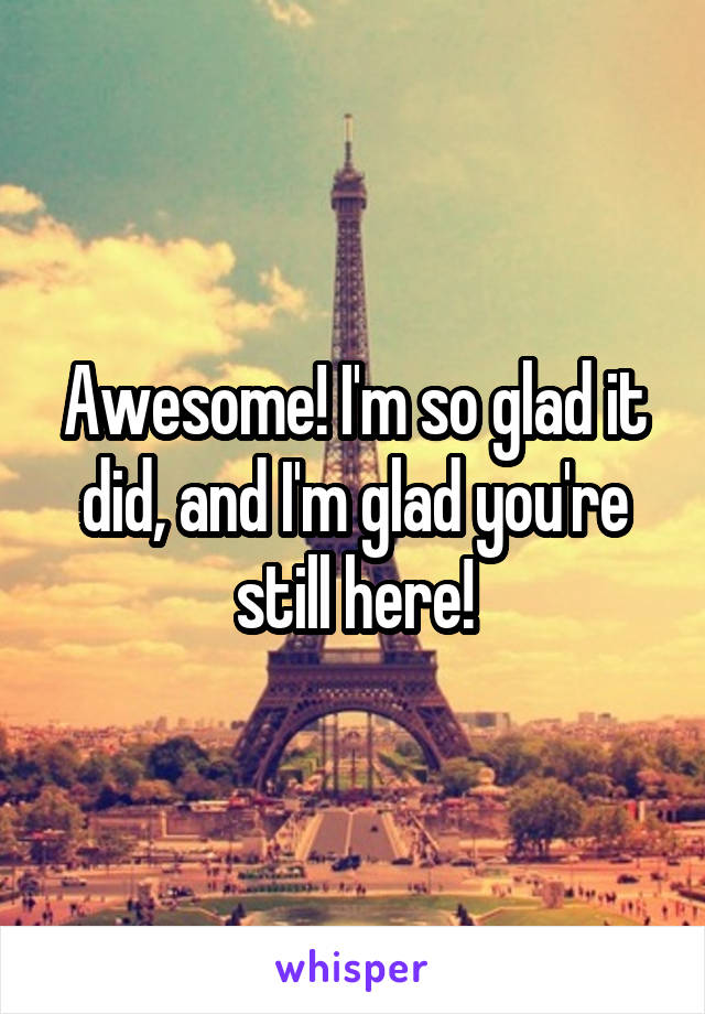 Awesome! I'm so glad it did, and I'm glad you're still here!