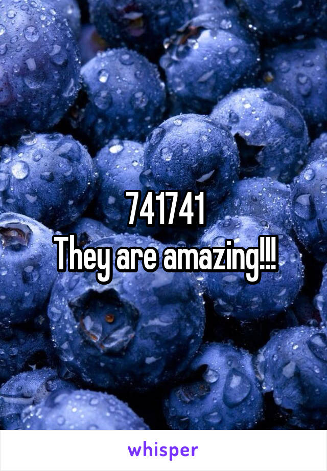 741741
They are amazing!!!