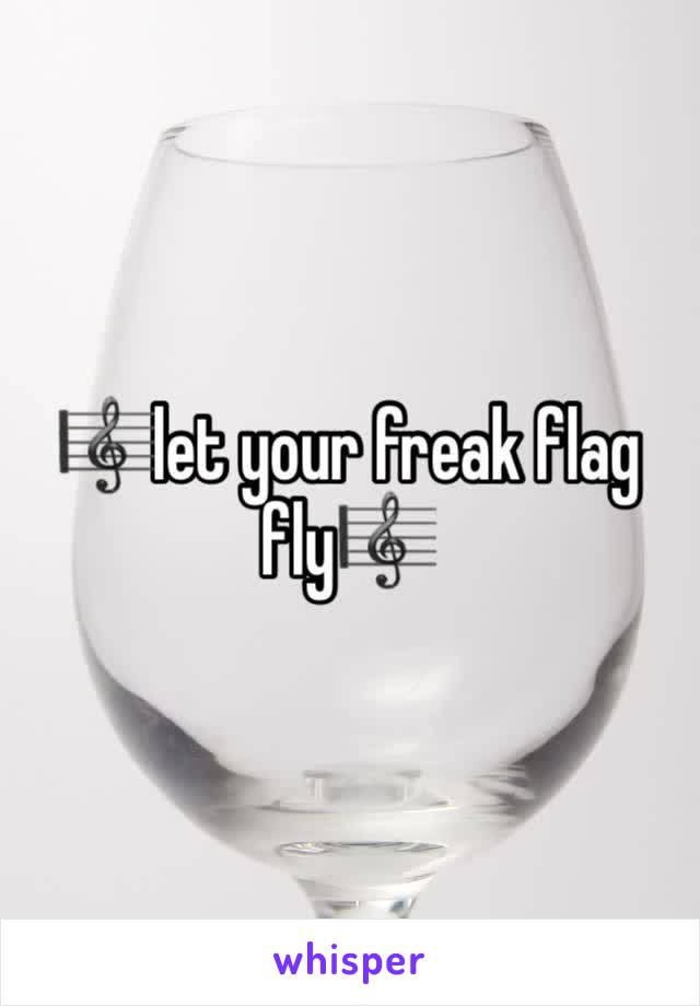 🎼let your freak flag fly🎼