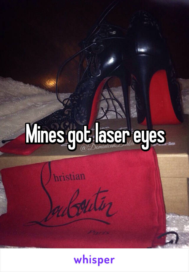 Mines got laser eyes