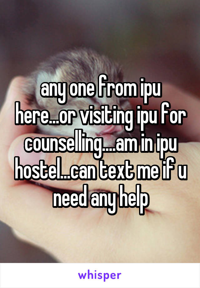 any one from ipu here...or visiting ipu for counselling....am in ipu hostel...can text me if u need any help